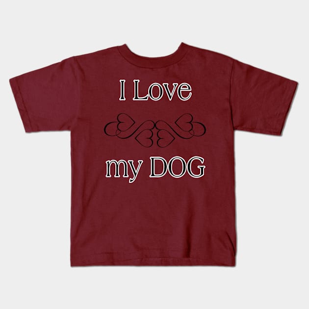 i love my dog Kids T-Shirt by FAXBIOLAX